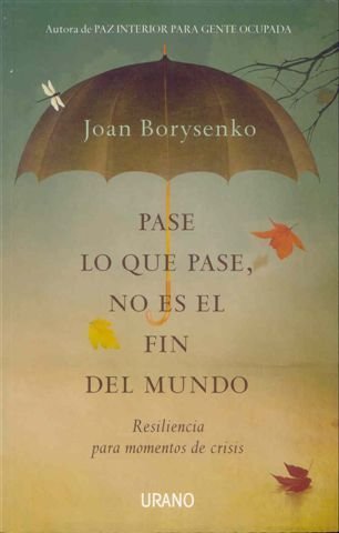 Pase lo que pase no es el fin del mundo: Resiliencia para momentos de crisis (Crecimiento persona...