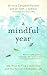 A Mindful Year: 365 Ways to Find Connection and the Sacred in Everyday Life