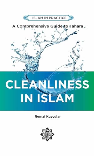 Cleanliness in Islam: A Comprehensive Guide to Tahara (Islam in Practice)