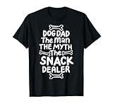 Dog Dad The Man The Myth The Snack Dealer T-Shirt