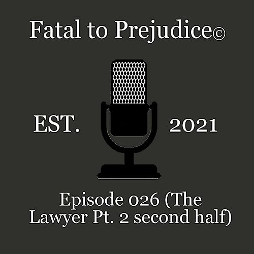 Fatal to Prejudice 026 (The Lawyer Pt.2 second half)