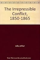 The Irrepressible Conflict, 1850-1865 B000NPIKK4 Book Cover