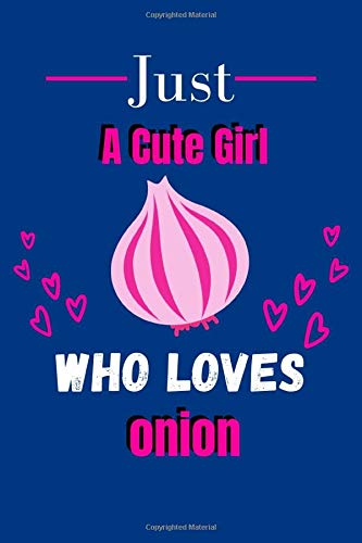 Just A Cute Girl Who Loves Onion: Onion Gifts For Girls | Simple Line Notebook Journal | Novelty Gift Ideas For Onion Lover - 120 Pages (6x9