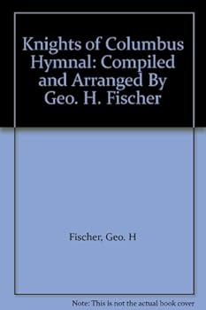 Hardcover Knights of Columbus Hymnal: Compiled and Arranged By Geo. H. Fischer Book