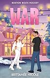 War : an Enemies-to-Lovers, Marriage of Convenience, Hockey Romance (Boston Bolts Hockey Book 3)