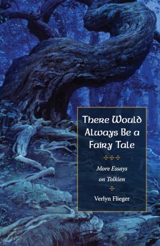 There Would Always Be a Fairy Tale: More Essays on Tolkien
