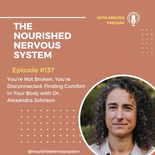You're Not Broken, You're Disconnected: Finding Comfort in Your Body with Dr. Alexandra Johnson