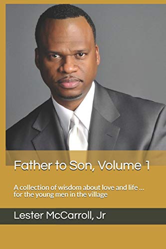 Father to Son, Volume 1: A collection of wisdom about love and life … for the young men in the village