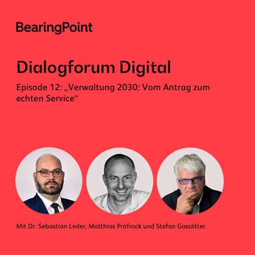 Dialogforum Digital &ndash; Episode 12: &bdquo;Verwaltung 2030: Vom Antrag zum echten Service&ldquo;