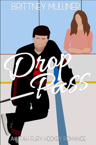 Drop Pass: A Grumpy vs Sunshine Hockey Rom Com (Utah Fury Hockey Book 8)