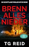 BRENN ALLES NIEDER: Ein Schottland-Thriller mit DCI Bone (BUCH 7) (DCI Bone Schottische Krimis)