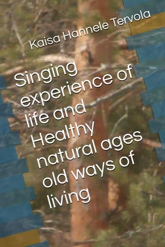 Singing experience of life and Healthy natural ages old ways of living (Of walking in beauty)