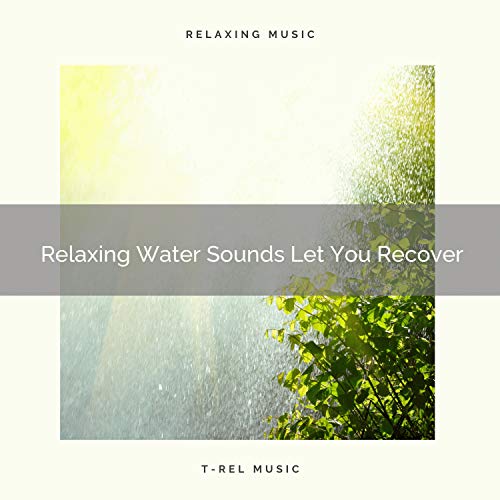 Relaxing Water Sounds Let You Recover by Baby Sleep Music, Baby Rain