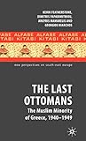 The Last Ottomans: The Muslim Minority of Greece 1940-1949 (New Perspectives on South-East Europe)