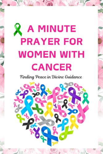 A Minute Prayer for Women with Cancer: Finding Peace in