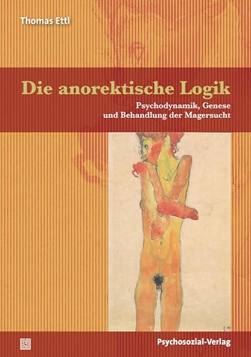 Die anorektische Logik: Psychodynamik, Genese und Behandlung der Magersucht