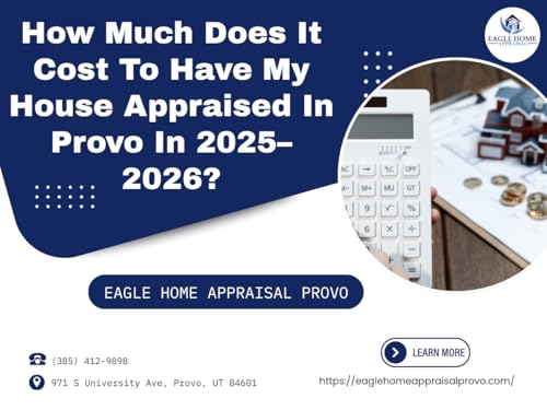 How Much Does It Cost To Have My House Appraised In Provo In 2025-2026