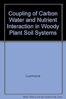 Coupling of Carbon Water and Nutrient Interaction in Woody Plant Soil Systems 0969244207 Book Cover