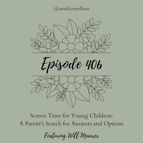 406 Screen Time for Young Children: A Parent's Search for Answers and Options Podcast Por  arte de portada