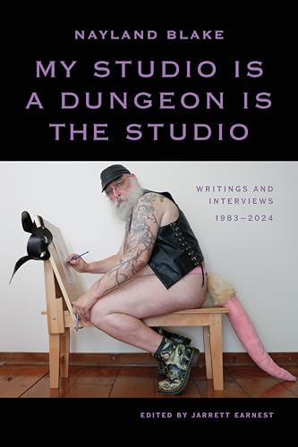 My Studio Is a Dungeon Is the Studio: Writings and Interviews, 1983–2024 (English Edition)