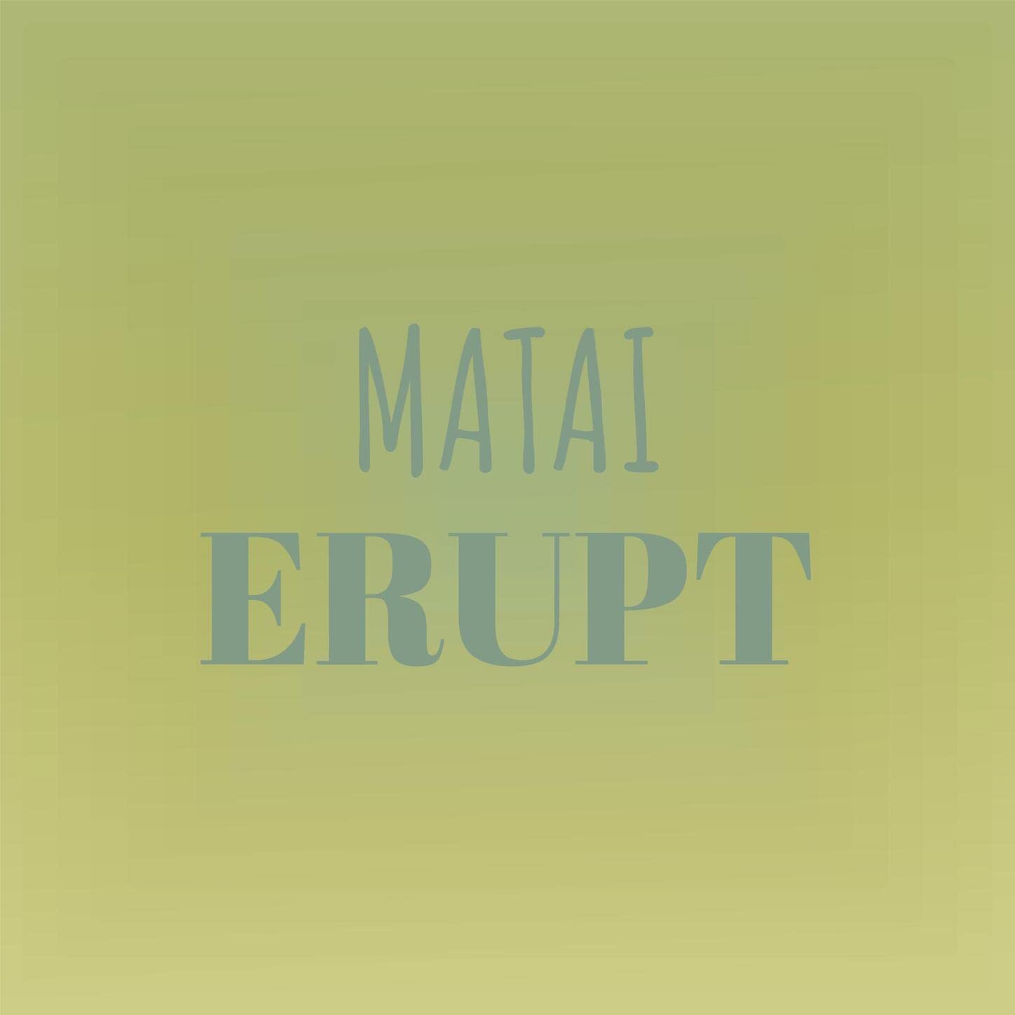 Matai Erupt