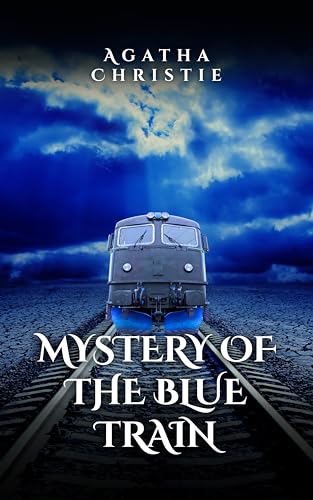 The Mystery of the Blue Train: A Classic Hercule Poirot Whodunit Filled with Glamour, Secrets & Deadly Intrigue
