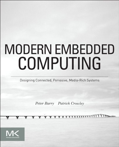 Modern Embedded Computing: Designing Connected, Pervasive, Media-Rich Systems