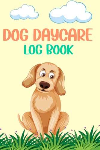 Dog Daycare Log Book: Pet Care Journal & Canine Daily Activities. Doggy Daycare Record Book & Puppy Daycare Log I Pet Sitting Diary. Dog Boarding Logbook. Pet Services Tracker & Dog Walker Log.