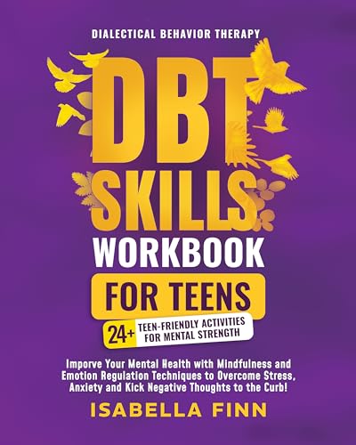 DBT Skills Workbook for Teens: Improve Your Mental Health with Mindfulness...