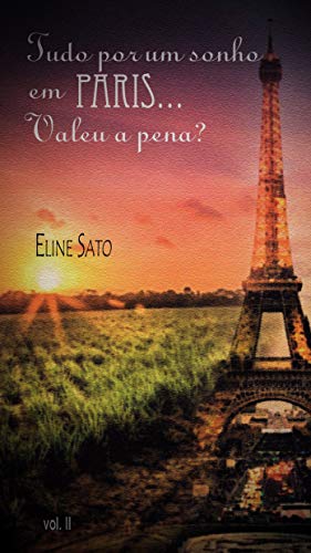 Tudo por um sonho em PARIS.... Valeu a pena?