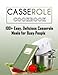 Casserole cookbook: 100+ Easy, Delicious casserole Meals for Busy People