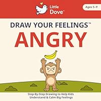 Little Dove's Draw Your Feelings - ANGRY: Step by Step Drawing to Help Kids Understand and Calm Big Feelings 1966846681 Book Cover