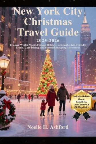 New York City Christmas Travel Guide 2025–2026: Uncover Winter Magic, Famous Holiday Landmarks, Kid-Friendly Events, Cozy Dining, and Seasonal Shopping Adventures