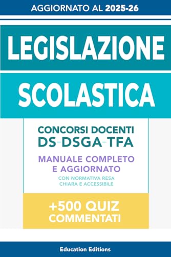 LEGISLAZIONE SCOLASTICA: Manuale completo e aggiornato con Normativa resa chiara e accessibile per superare i Concorsi Docenti, DS, DSGA e Selezioni TFA.: 6