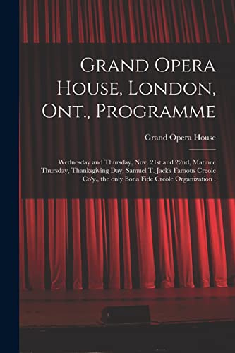 Grand Opera House, London, Ont., Programme [microform]: Wednesday and Thursday, Nov. 21st and 22nd, Matinee Thursday, Thanksgiving Day, Samuel T. ... the Only Bona Fide Creole Organization .