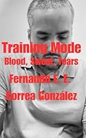 Training Mode: Blood, Sweat, Tears (Spanish Edition) 1965004431 Book Cover