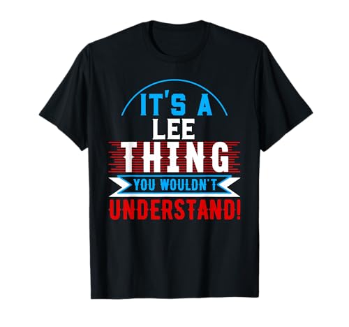 It's A LEE Thing You Wouldn't Understand T-Shirt LEE T-Shirt