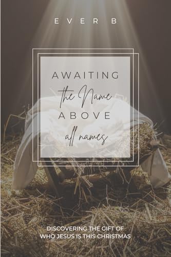 Awaiting The Name Above All Names: Discovering The Gift Of