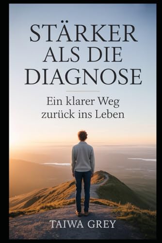 Stärker als die Diagnose: Ein klarer Weg zurück ins Leben (Die Taiwa-Methode – Gesundheit bewusst gestalten)