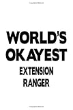  World\'s Okayest Extension Ranger: Funny Extension Ranger Notebook, Journal Gift, Diary, Doodle Gift or Notebook  6 x 9 Compact Size- 109 Blank Lined Pages