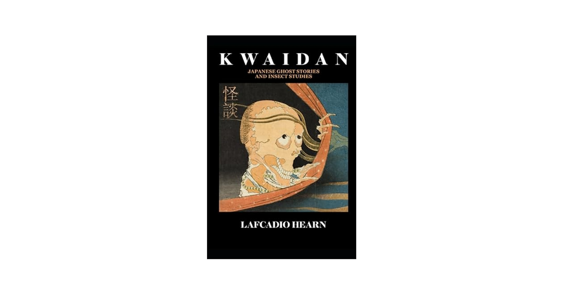 KWAIDAN Japanese Ghost Stories and Insect Studies: Lafcadio