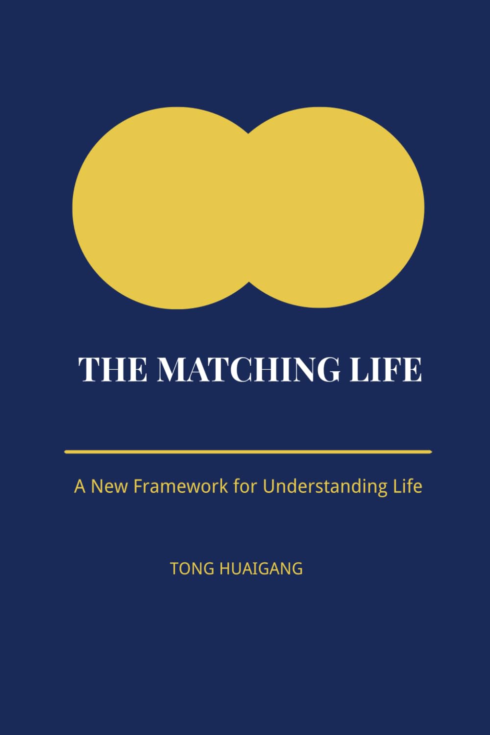 THE MATCHING LIFE: A New Framework for Understanding Life: 1