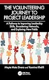 The Volunteering Journey to Project Leadership: A Pathway to Improving Leadership Skills, Broadening Networks, and Exploring New Fields (English Edition)