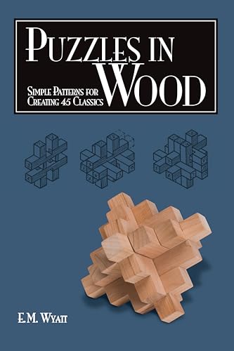 Puzzles in Wood: Simple Patterns for Creating 45 Classics (Fox Chapel Publishing) Engaging Designs to Challenge Woodworkers - Puzzles Kids and Adults Love: Links, Cubes, Banks, and More