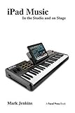  iPad Music: In the Studio and on Stage