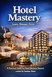 Hotel Mastery: Learn . Manage . Grow. (English Edition)