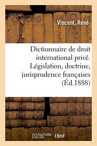 Dictionnaire de droit international privé. Législation, doctrine, jurisprudence françaises (French Edition)