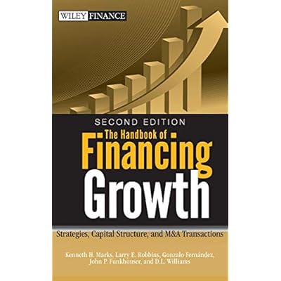 The Handbook of Financing Growth: Strategies, Capital Structure, and M&A Transactions