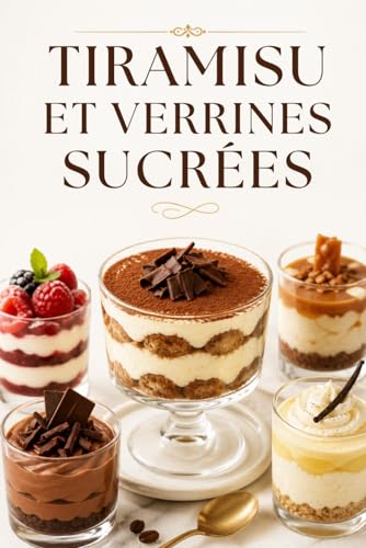 TIRAMISU ET VERRINES SUCRÉES: Recettes gourmandes, simples et élégantes