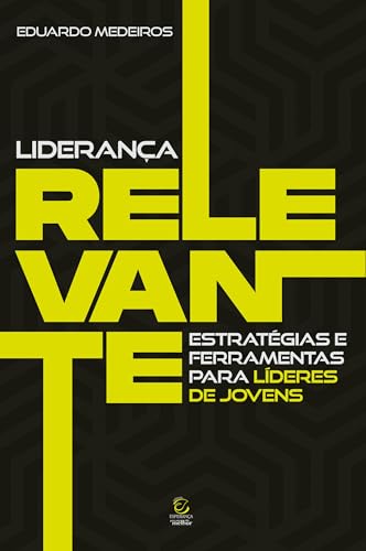 Liderança relevante: estratégias e ferramentas para líderes de jovens
